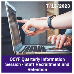 OCYF Quarterly Information Session - Staff Recruitment and Retention