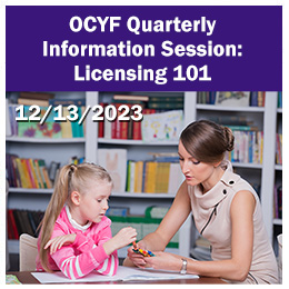 OCYF Quarterly Information Session - Licensing 101